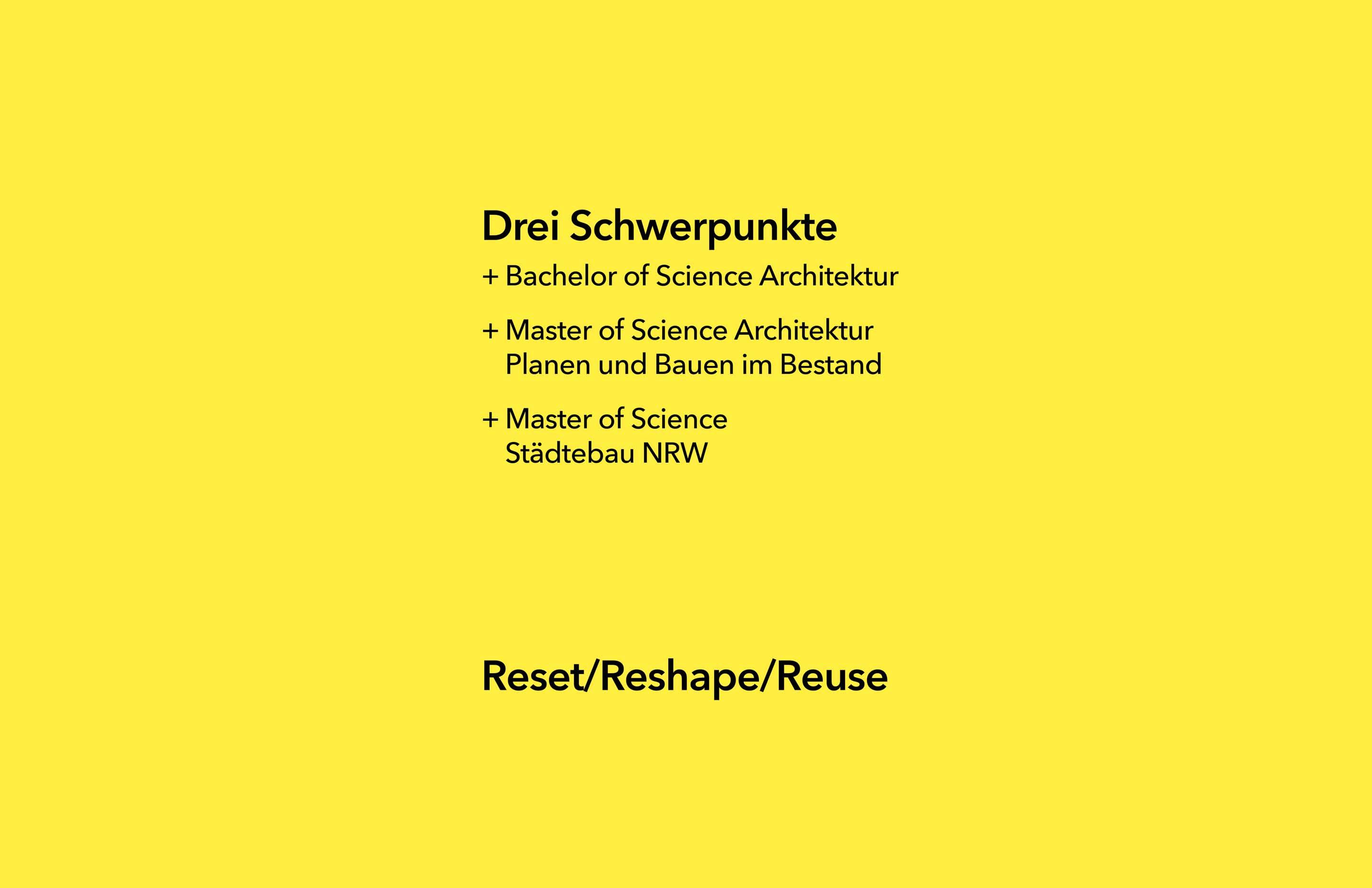 Wir bieten drei Studiengänge an, Bachelor of Science Architektur, Master of Science Architektur - Planen und Bauen im Bestand sowie Master of Science Städtebau NRW.